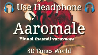 Aaromale - Vinnai thaandi varuvaaya (8D Audio)