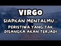 VIRGO💥SIAPKAN MENTALMU..PERISTIWA YANG TAK DISANGKA AKAN TERJADI