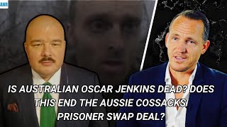 Is Australian Oscar Jenkins Dead? Does This End the Aussie Cossacks Prisoner Swap Deal?