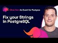 Fix your Strings in PostgreSQL | Citus Con: An Event for Postgres 2022
