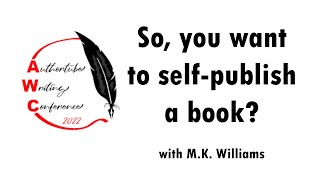 "So, you want to self-publish a book?" | Authortube Writing Conference 2022 | How to self-publish