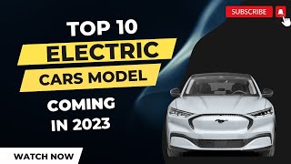 Top 10 Electric Cars You'll See in 2023