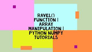 RAVEL() FUNCTION | ARRAY MANIPULATION | PYTHON NUMPY TUTORIALS