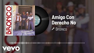 Bronco - Amigo Con Derecho No (Audio)