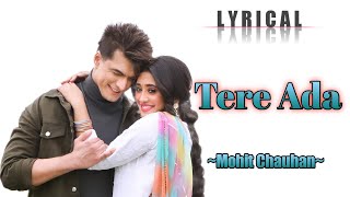 Tere Ada(Lyrics)Koushik Guddu|Mohit ChauhanftSaumya U|Mohsin Khan, Shivangi Joshi|Kunaal|A DM Lyrics