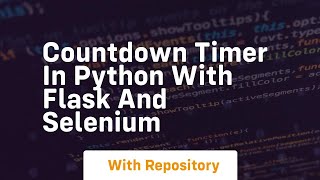 Countdown timer in python with flask and selenium
