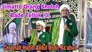 Habib Abdul Qodir Ba'abud || Jimatte Orang Sholeh ada 3, || Ceramah Terbaru