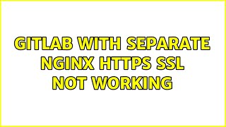Gitlab with separate Nginx HTTPS SSL not working