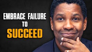 EMBRACE FAILURE TO SUCCEED | Denzel Washington Speech | Motivational Speech