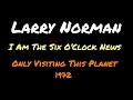 Larry Norman - I Am The Six O'Clock News ~ [Lyrics]