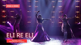 Eli Re Eli  || Kesha & Rushil's Wedding Dance Performance | Sangeet