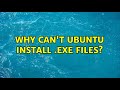 Ubuntu: Why can't Ubuntu install .exe files? (3 Solutions!!)