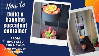 How to build a hanging succulent container from upcycled cans and wooden skewers/DIY Home decor.