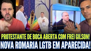 PROTESTANTE DE BOCA ABERTA COM FREI GILSON! NOVA ROMARIA LTGB EM APARECIDA!