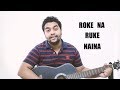 Roke Na Ruke Naina | Arijit Singh | Varun, Alia | "Badrinath Ki Dulhania" (Dhavall Kamrejwala Cover)