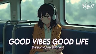 Good Vibes Good Life 🍇 Chill Spotify Playlist Covers | Latest English Songs With Lyrics