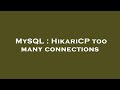 MySQL : HikariCP too many connections