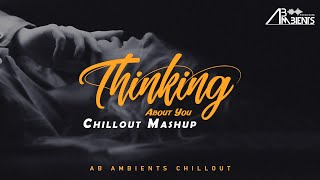 Thinking About You Chillout Mashup | AB Ambients | Feelings For You