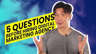 5 Questions Every Client Should Ask Before Signing On A Digital Marketing Agency