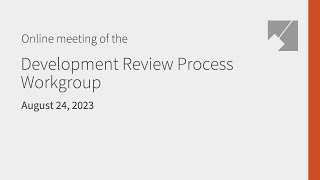 Development Review Process Workgroup Live Stream: 8/24/23