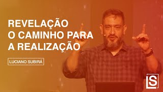 REVELAÇÃO O CAMINHO PARA A REALIZAÇÃO - Luciano Subirá