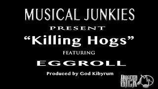 Musical Junkies - Killing Hogs feat. Egg Roll (Music Video)