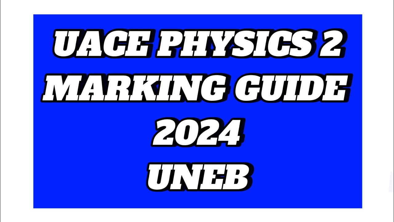 S6 Uace Physics 2 Marking Guide 2024 Uneb Youtube