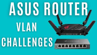 Challenges with Asus Router and VLANs