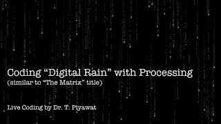 Coding "Digital Rain" with Processing (similar to "The Matrix" title) [Live Creative Coding]