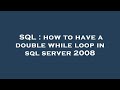 SQL : how to have a double while loop in sql server 2008