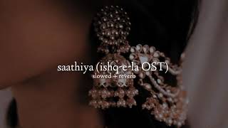 azaan sami khan — saathiya (Ishq-e-La OST) [slowed + reverb]