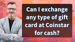 Can I exchange any type of gift card at Coinstar for cash?