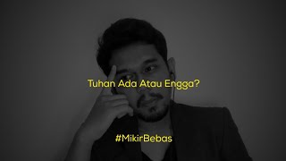 Tuhan Ada Gak Sih? | MikirBebas #1