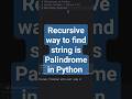 Recursive way to find string is Palindrome in Python #shorts #youtubeshorts