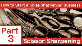 Starting a Knife Sharpening Business.  Part 3 - Scissor Sharpening.