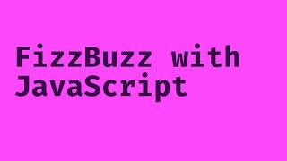 Solving FizzBuzz in JavaScript