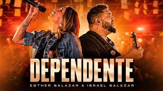 DEPENDENTE (Ao Vivo) - ESTHER SALAZAR e ISRAEL SALAZAR