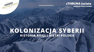 Kolonizacja Syberii. Historia Rosji i wątki polskie | sThruna Świata