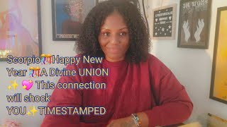 Scorpio🎊Happy New Year 🎊A Divine UNION ✨️ 💖 This connection will shock YOU✨️TIMESTAMPED