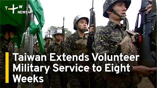 Taiwan Extends Volunteer Military Service to Eight Weeks | TaiwanPlus News