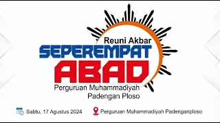 LIVE REUNI AKBAR SEPEREMPAD ABAD PERGURUAN MUHAMMADIYAH PADENGAN PLOSO 2024