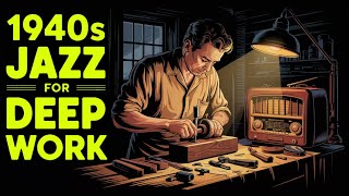 1940s Jazz for Deep Work – Stay Sharp & Inspired