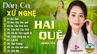 HAI QUÊ ➤ HOÀNG YẾN - MỸ HẠNH ➤LK Dân Ca Xứ Nghệ Nghe Mà SAY ĐẮM LÒNG NGƯỜI - Nhạc Thôn Quê Remix