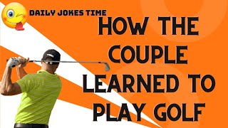 How the couple learned to play golf! funny jokes