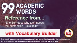 99 Academic Words Ref from "Eric Berridge: Why tech needs the humanities | TED Talk"