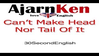 English Idiom Cant Make Head Nor Tail of It with ESL expert Ajarn Ken