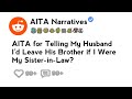 AITA for Telling My Husband I'd Leave His Brother if I Were My Sister-in-Law?