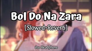 Bol Do Na Zara | [Slowed+Reverb] - Armaan Malik | Lofi Audio Song | 10 PM LOFi