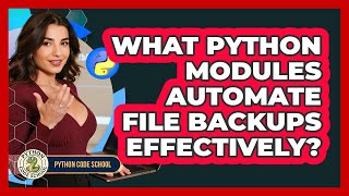 What Python Modules Automate File Backups Effectively? - Python Code School