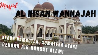 Al Ihsan Wannajah warm water mosque at Tebing Tinggi